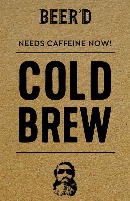 BEER'D NEEDS CAFFEINE NOW! - ΣΧΕΔΙΑΣΜΟΣ ΕΤΙΚΕΤΤΑΣ ΚΑΦΕ COLD BREW | oistros.gr